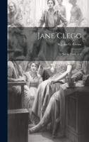 Jane Clegg: A Play in Three Acts 1019822597 Book Cover