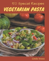 50 Special Vegetarian Pasta Recipes: From The Vegetarian Pasta Cookbook To The Table B08P26YBSD Book Cover