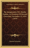 The Inauguration Of J. Stanley Durkee, As President Of Howard University, November 12, 1919 1167185226 Book Cover