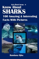 KNOW ABOUT SHARKS: 100 Amazing & Interesting Facts With Pictures (Kid's Book Series) B086PPWSGP Book Cover