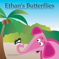 Ethan's Butterflies: A spiritual story of loss and transformation for young children and parents after a baby dies 1698717695 Book Cover