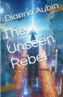 The Unseen Rebel B0F2N6J714 Book Cover