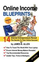 Online Income Blueprints Vol. 1: 14 Internet Entrepreneurs Reveal The Secrets To Their Online Success 1453628592 Book Cover