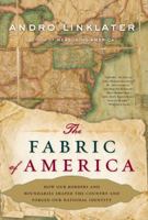 The Fabric of America: How Our Borders and Boundaries Shaped the Country and Forged Our National Identity 0802715338 Book Cover