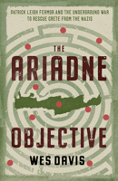 The Ariadne Objective: The Underground War to Rescue Crete from the Nazis 1589881885 Book Cover