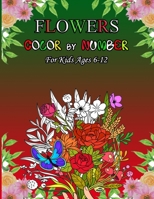 Flowers Color by number for kids ages 6-12: Stress relieving and Relaxing coloring pages with fun and easy. null Book Cover