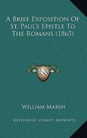 A Brief Exposition Of St. Paul's Epistle To The Romans (1865) 1437447406 Book Cover