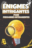 Énigmes Intrigantes pour Personnes Intelligentes: Énigmes et Enquêtes Policières à résoudre dans les Toilettes (solutions incluses) | Cadeau Idéal - 12 à 99 Ans (French Edition) B0CNXRZRHL Book Cover
