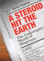 A Steroid Hit the Earth: A Celebration of Misprints, Typos and Other Howlers 1906032432 Book Cover