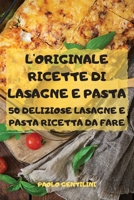 L'Originale Ricette Di Lasagne E Pasta 50 Deliziose Lasagne E Pasta Ricetta Da Fare 1803502215 Book Cover