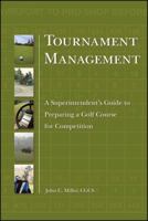 Tournament Management: A Superintendent's Guide to Managing Golf Tournaments, Courses, Crowds and Play 0470192283 Book Cover