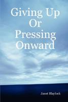 Giving Up or Pressing Onward B002ACH7XO Book Cover
