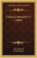 Critica letteraria [di] Felice Romani. Articoli raccolti e pubblicati a cur di sua moglie Emilia Branca; Volume 01 1164614959 Book Cover