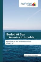 Buried At Sea ...America in trouble...: How safe is the United States of America? 6137392562 Book Cover
