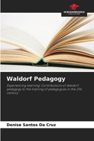 Waldorf Pedagogy: Experiencing learning: Contributions of Waldorf pedagogy to the training of pedagogues in the 21st century 6207624033 Book Cover