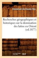 Recherches Ga(c)Ographiques Et Historiques Sur La Domination Des Latins En Orient 2012765483 Book Cover