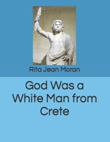 God Was a White Man from Crete 1723743844 Book Cover