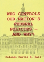 Who Controls Our Nation's Federal Policies-and Why? 2925369308 Book Cover