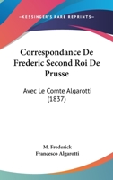 Correspondance De Frederic Second Roi De Prusse: Avec Le Comte Algarotti (1837) 1276267843 Book Cover