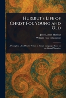 Hurlbut's Life of Christ For Young and Old 1023425297 Book Cover