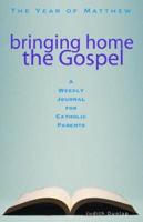 Bringing Home the Gospel: The Year of Matthew: a Weekly Journal for Catholic Parents 0867167807 Book Cover