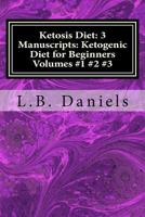 Ketosis Diet: 3 Manuscripts: Ketogenic Diet for Beginners Volumes 1-3 1974508692 Book Cover