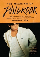 The Meaning of Jungkook: The Triumph of BTS and the Making of a Global Pop Superstar 1668082764 Book Cover