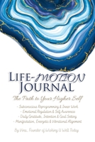 Life-Motion Journal: The Path to Your Higher Self 1291804765 Book Cover