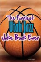 The Funniest Utah Jazz Joke Book Ever 1304120600 Book Cover