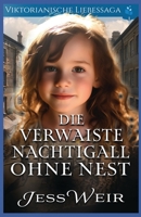 Die Verwaiste Nachtigall Ohne Nest: Viktorianische Liebessaga (German Edition) B0FM3HGD3D Book Cover