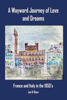 A Wayward Journey of Love and Dreams: France and Italy in the 1950s 1792821999 Book Cover