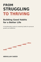 From Struggling to Thriving: Building Good Habits for a Better Life: A transformative guide to mastering habits for personal growth and fulfillment B0DT2M7M95 Book Cover