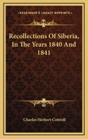 Recollections of Siberia, in ... 1840 and 1841 1241342342 Book Cover