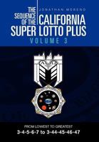 The Sequence of the California Super Lotto Plus Volume 3: From Lowest to Greatest 3-4-5-6-7 to 3-44-45-46-47 1469193728 Book Cover