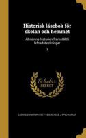 Historisk läsebok för skolan och hemmet: Allmänna historien framstäld i lefnadsteckningar; 3 1363272683 Book Cover