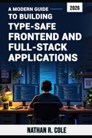 A Modern Guide to Building Type-Safe Frontend and Full-Stack Applications B0HHY48CS4 Book Cover