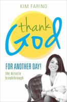 Thank God for Another Day!: The Miracle Breakthrough 1620245264 Book Cover