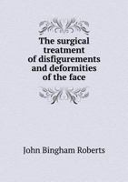 The Surgical Treatment of Disfigurements and Deformities of the Face 1247063453 Book Cover