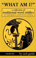 What Am I?: A Collection of Traditional Word Riddles - Volume Two 1502896745 Book Cover