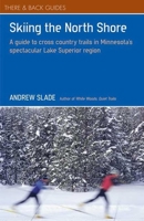 Skiing the North Shore: A Guide to Cross Country Trails in Minnesota's Spectacular Lake Superior Region 0979467500 Book Cover