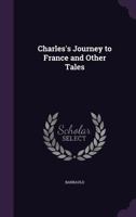 Charles' Journey to France, and Other Tales 112017421X Book Cover