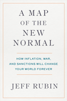 A Map of the New Normal: How Inflation, War, and Sanctions Will Change Your World Forever 0735246114 Book Cover