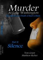 Murder At Lake Washington: The Mysterious Death of Kurt Cobain, Part 2: Silence 0988459108 Book Cover