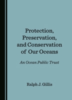 Protection, Preservation, and Conservation of Our Oceans: An Ocean Public Trust 1036409767 Book Cover