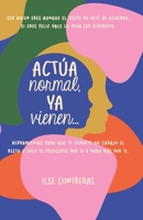 Actua normal, ya vienen...: Ser quien eres aunque el resto no esté de acuerdo, si eres feliz vale la pena ser diferente. Herramientas para que te ... por ti y nada más por ti. B08XNDNPTV Book Cover