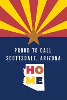 Proud To Call Scotsdale, Arizona Home: State Of AZ Note Book 1070269174 Book Cover