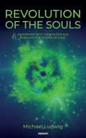 Revolution of the Souls - Awakening into the Golden Age through the Power of Love 3711617557 Book Cover