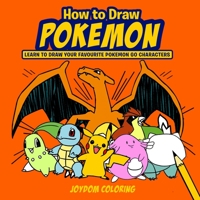 How to Draw Pokemon: Learn to Draw Your Favourite Pokemon Go Characters (Unofficial) 195135527X Book Cover