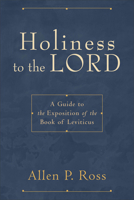 Holiness to the Lord: A Guide to the Exposition of the Book of Leviticus 0801022851 Book Cover