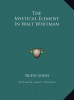 The Mystical Element In Walt Whitman 1425457924 Book Cover